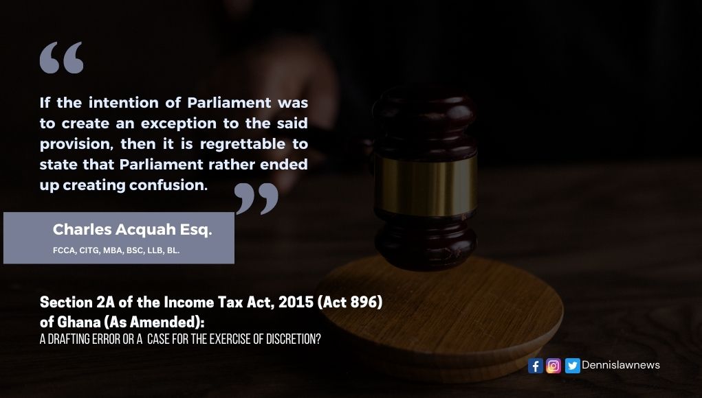 Section 2A of the Income Tax Act, 2015 (Act 896) of Ghana (As Amended): A Drafting Error or a  Case for the Exercise of Discretion?